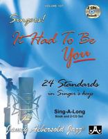 Play-A-Long Series, Vol. 107, It Had To Be You - 24 Standards In Singer's Keys (Book & 2-CD Set) 1562241443 Book Cover