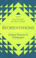REORIENTATION: CRIT THEOR: Critical Theories and Pedagogies 0252061098 Book Cover