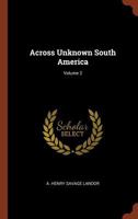 Across Unknown South America; Volume 2 1016474318 Book Cover
