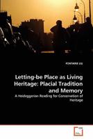 Letting-be Place as Living Heritage: Placial Tradition and Memory: A Heideggerian Reading for Conservation of Heritage 3639351711 Book Cover