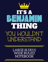 It's A Benjamin Thing You Wouldn't Understand Large (8.5x11) Wide Ruled Notebook: A cute book to write in for any book lovers, doodle writers and budding authors! 1702251624 Book Cover