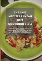 The Last Mediterranean Diet Cookbook Bible: The Ultimate Recipes book for a Healthy Life with Low Budget. Fix your Wrong Nutritional Habits and Boost ... Meal Prep for Weight Loss and Burning Fat. 1801839700 Book Cover