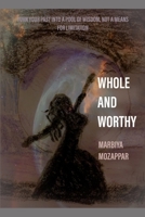 Whole and Worthy: Turn your past into a pool of wisdom, not a means for limitations 1698392729 Book Cover