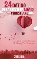 24 Dating and Relationship Advice for Christians : A God-Centered Guide to Dating for Christians 1973949148 Book Cover