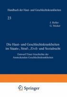 Die Haut- Und Geschlechtskrankheiten Im Staats-, Straf-, Zivil- Und Sozialrecht: Entwurf Einer Geschichte Der Ansteckenden Geschlechtskrankheiten 3642939929 Book Cover