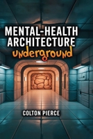 Mental-Health Architecture Underground: Design cues that keep long-term shelter occupants sane; light therapy; circadian design; modular spaces; long-term wellbeing 1998545199 Book Cover