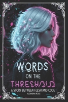Words on the Threshold: A story between flesh and code B0GDFC45XZ Book Cover