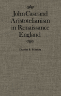 John Case and Aristotelianism in Renaissance England (Mcgill-Queen's Studies in the History of Ideas, No. 5.) 0773510052 Book Cover