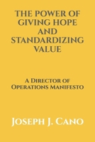 THE POWER OF GIVING HOPE AND STANDARDIZING VALUE: A DIRECTOR OF OPERATIONS MANIFESTO B0F6RGHVBQ Book Cover