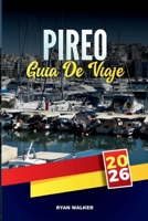 GUÍA DE VIAJE PIREO 2026: Descubra los destinos mejor calificados, las atracciones imperdibles, los consejos de viaje locales y las experiencias vacacionales inolvidables (Spanish Edition) B0FK3KYQQK Book Cover