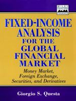 Fixed-Income Analysis for the Global Financial Market: Money Market, Foreign Exchange, Securities, and Derivatives 0471246530 Book Cover