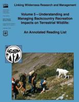 Linking Wilderness Research and Management: Volume 5 - Understanding and Managing Backcountry Recreation Impacts on Terrestrial Wildlife: An Annotated Reading List 1480172286 Book Cover