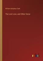 The Lost Love, and Other Verse 3385338662 Book Cover