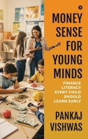 MONEY SENSE FOR YOUNG MINDS: Finance Literacy Every Child Should Learn Early B0GQYLP1N5 Book Cover