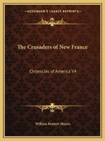 The Crusaders of New France: Chronicles of America V4 1162606460 Book Cover