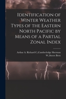 Identification of Winter Weather Types of the Eastern North Pacific by Means of a Partial Zonal Index 1014169682 Book Cover