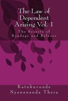 The Law of Dependent Arising: The Secret of Bondage and Release 1517706343 Book Cover