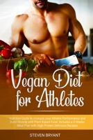 Vegan Diet for Athletes: Nutrition Guide to Increase your Athletic Performance and Build Muscle with Plant Based Food. Includes a 4-Weeks Meal Plan with High Protein Delicious Recipes B084QD67KS Book Cover