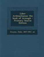Liber Ardmachanus: the book of Armagh 1015556728 Book Cover