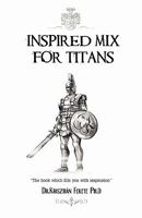 Inspired Mix for Titans: The book which fills you with inspiration 1449986080 Book Cover