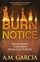 Burn Notice: Recognizing Your Most Inner-Fire Purpose 1642799440 Book Cover