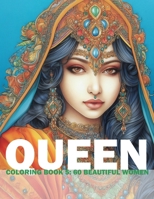 Queen Coloring Book 5: 60 Beautiful Women: Adult/Teens Coloring Book - Beautiful Women Of Indian Heritage For You To Color And Paint B0CS4GKQ52 Book Cover
