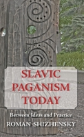 Slavic Paganism Today: Between Ideas and Practice 1952671094 Book Cover