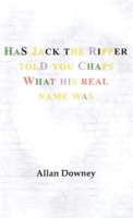 Has Jack the Ripper Told You Chaps What His Real Name Was 1426900937 Book Cover