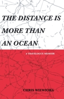 The Distance Is More Than an Ocean: a travelogue memoir 1646621875 Book Cover