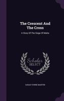The Crescent And The Cross: A Story Of The Siege Of Malta 1022359851 Book Cover