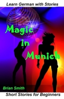 Learn German with Stories Magic in Munich: Short Stories for Beginners (German Short Stories) B08XZ463Y9 Book Cover