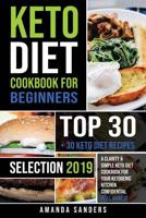 Keto Diet Cookbook for Beginners: Top 30 + 30 Keto Diet Recipes Selection 2019 a Clarity & Simple Keto Diet Cookbook for Your Ketogenic Kitchen Confidential (Full Images) 1799088693 Book Cover