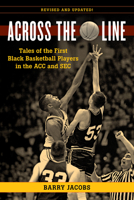 Across the Line: Profiles in Basketball Courage--Tales of the First Black Players in the ACC and Southeastern Conferences 1599210428 Book Cover