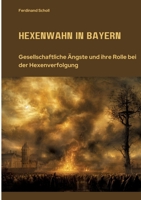 Hexenwahn in Bayern: Gesellschaftliche Ängste und ihre Rolle bei der Hexenverfolgung (German Edition) 3384331982 Book Cover