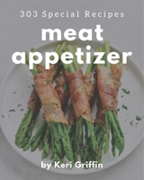 303 Special Meat Appetizer Recipes: A Meat Appetizer Cookbook You Will Need B08KK2DC9X Book Cover