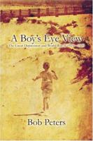 A Boy's Eye View: The Great Depression and World War II 1929-1945 1604413840 Book Cover