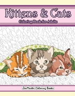 Kittens and Cats Coloring Book For Adults: Adult Coloring Book of Cuddly Kittens, Cats, and Relaxing Designs for Stress Relief and Relaxation 1977939619 Book Cover