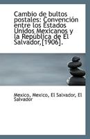 Cambio de bultos postales: Convención entre los Estados Unidos Mexicanos y la República de El Salvad 1113367091 Book Cover