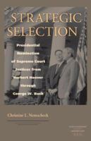 Strategic Selection: Presidential Nomination of Supreme Court Justices from Herbert Hoover Through George W. Bush (Constitutionalism and Democracy) 0813927439 Book Cover