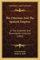 The Ottoman And The Spanish Empires: In The Sixteenth And Seventeenth Centuries (1843) 1165078155 Book Cover