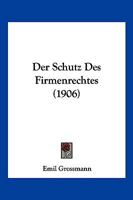 Der Schutz Des Firmenrechtes (1906) 1160443823 Book Cover
