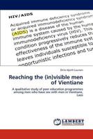 Reaching the (in)visible men of Vientiane: A qualitative study of peer education programmes among men who have sex with men in Vientiane, Laos 3659231959 Book Cover