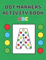 Dot Markers Activity Book ABC: Kindergarten Boys and Girls Kids Toddlers Perfect Book Unisex Items Animals Gift Idea For Kid Coloring Pages Marker B08Z2RFXBT Book Cover