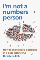 I'm not a numbers person: How to make good decisions in a data-rich world 1922611360 Book Cover