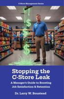 Stopping the C-Store Leak: A Manager’s Guide to Boosting Job Satisfaction & Retention (C-Store Management Series) B0GV3GCVLQ Book Cover