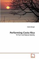 Performing Costa Rica: "El Tico" and Natonal Identity 3639331435 Book Cover