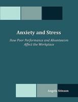 Anxiety and Stress: How Poor Performance and Absenteeism Affect the Workplace 1599423022 Book Cover