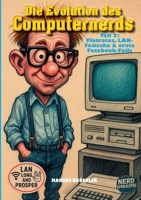 Die Evolution des Computernerds, Teil 2: Flatrates, LAN-Fetische & erste Facebook-Fails: Nerds von 1997 bis 2005 3985788855 Book Cover