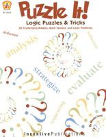 Puzzle It! Logic Puzzles & Tricks: 50 Challenging Riddles, Brain Teasers, and Logic Problems 086530517X Book Cover