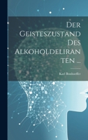 Der Geisteszustand Des Alkoholdeliranten ... 1022773771 Book Cover